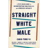 Straight White Male: A Faith-Based Guide to Deconstructing Your Privilege and Living with Integrity