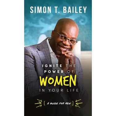 Ignite the Power of Women in Your Life - a Guide for Men