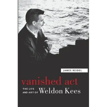 Vanished Act: The Life and Art of Weldon Kees