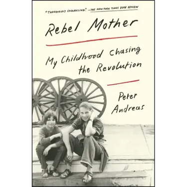 Rebel Mother: My Childhood Chasing the Revolution