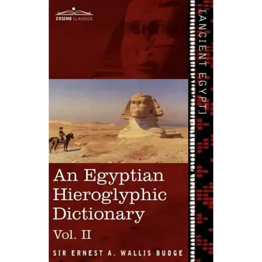 An Egyptian Hieroglyphic Dictionary (in Two Volumes), Vol.II: With an Index of English Words, King List and Geographical List with Indexes, List of H