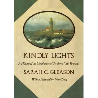Kindly Lights: A History of the Lighthouses of Southern New England
