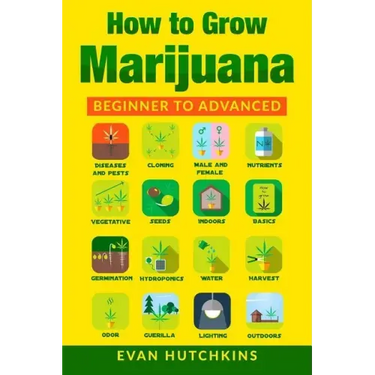 How to Grow Marijuana: Beginners to Advanced -Growing Medicinal Cannabis Indoors for Medicinal Use