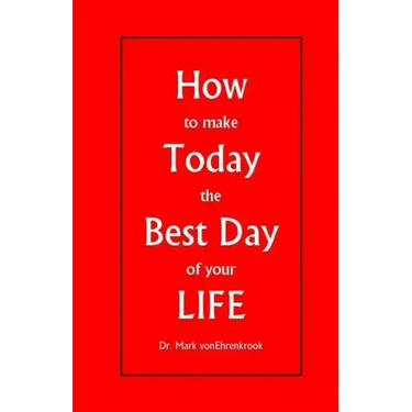 How to make Today the Best Day of your LIFE