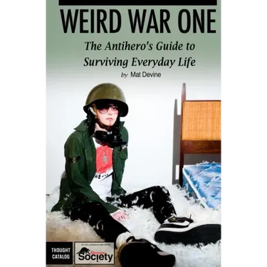 Weird War One: The Antihero's Guide to Surviving Everyday Life