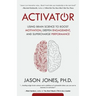 Activator: Using Brain Science to Boost Motivation, Deepen Engagement, and Supercharge Performance
