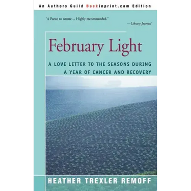 February Light: A Love Letter to the Seasons During a Year of Cancer and Recovery