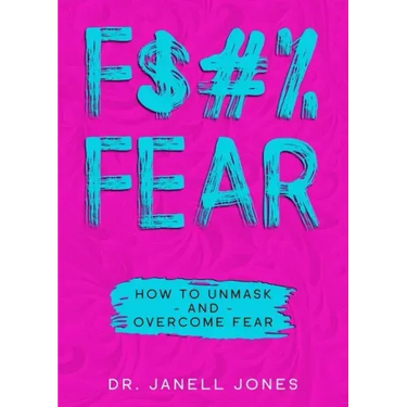 F$#% Fear: How to Unmask and Overcome Fear