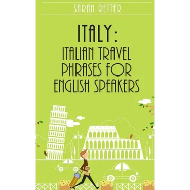 Italy: Italian Travel Phrases for English Speakers: The most useful 1.000 phrases to get around when traveling in Italy