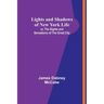 Lights and Shadows of New York Life: or, the Sights and Sensations of the Great City