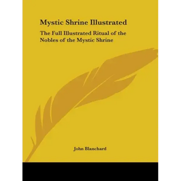 Mystic Shrine Illustrated: The Full Illustrated Ritual of the Nobles of the Mystic Shrine