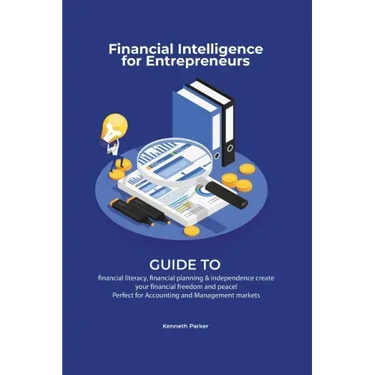 Financial intelligence for entrepreneurs - Guide to financial literacy, financial planning & independence create your financial freedom and peace ! Pe