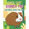 Super Cute Guinea Pig Coloring Book For Kids: Collection of 50+ Amazing Guinea Pig Coloring Pages