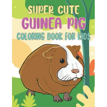 Super Cute Guinea Pig Coloring Book For Kids: Collection of 50+ Amazing Guinea Pig Coloring Pages