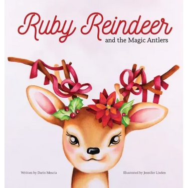 Ruby Reindeer and the Magic Antlers: A story about curiosity, courage and the power of being true to yourself.