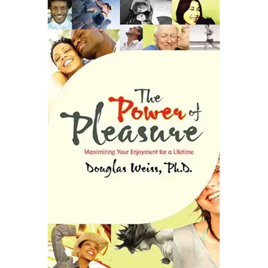 Power of Pleasure: Maximizing Your Enjoyment for a Lifetime