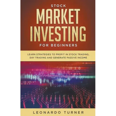 Stock Market Investing For Beginners Learn Strategies To Profit In Stock Trading, Day Trading And Generate Passive Income