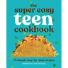 The Super Easy Teen Cookbook: 75 Simple Step-By-Step Recipes