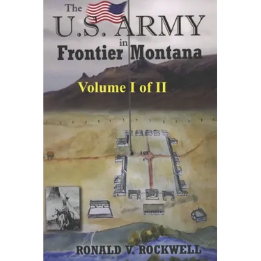 The US Army in Frontier Montana, Vol. I of II