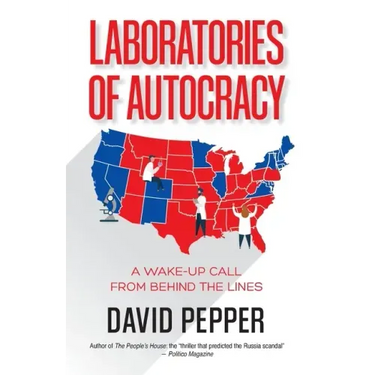Laboratories of Autocracy: A Wake-Up Call from Behind the Lines