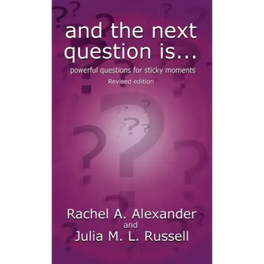 And the Next Question Is - Powerful Questions for Sticky Moments (Revised Edition)