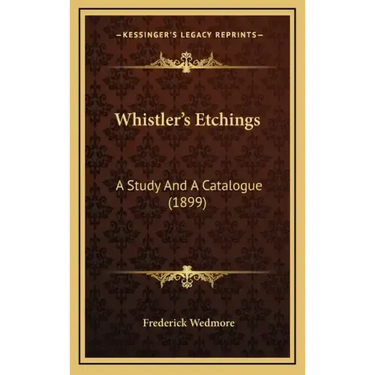 Whistler's Etchings: A Study and a Catalogue (1899)