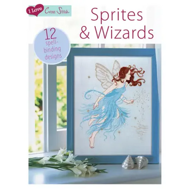 I Love Cross Stitch - Sprites & Wizards: 12 Spell-Binding Designs