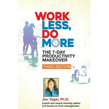 Work Less, Do More: The 7-Day Productivity Makeover (Third Edition)