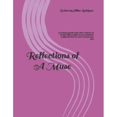 Reflections of A Muse: A poetry memoir book with a mixture of emotion filled English poems translated to Spanish that are sure to touch your soul