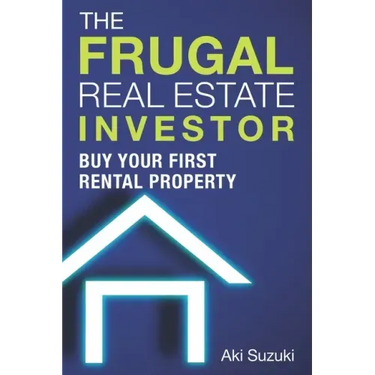 The Frugal Real Estate Investor: Buy Your First Rental Property