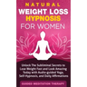 Natural Weight Loss Hypnosis for Women: Unlock The Subliminal Secrets to Lose Weight Fast and Look Amazing Today with Audio-guided Yoga, Self-Hypnosis