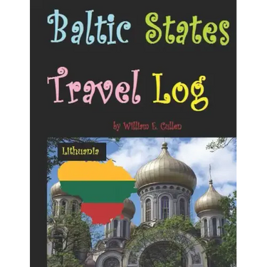 Baltic States Travel Log: Come See Estonia and Tallinn, Latvia and Riga, and Lithuania and Vilnius. Proud Independent Nations.