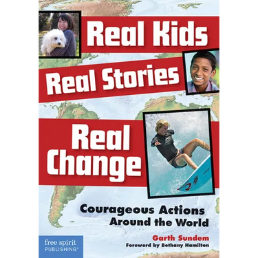 Real Kids, Real Stories, Real Change: Courageous Actions Around the World