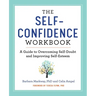 The Self-Confidence Workbook: A Guide to Overcoming Self-Doubt and Improving Self-Esteem