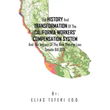 The History And Transformation Of The California Workers' Compensation System And The Impact Of The New Reform Law; Senate Bill 899.