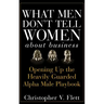 What Men Don't Tell Women about Business: Opening Up the Heavily Guarded Alpha Male Playbook