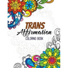Trans Affirmation Coloring Book: Positive Affirmations of LGBTQ for Relaxation, Adult Coloring Book with Fun Inspirational Quotes, Creative Art Activi