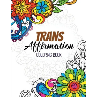 Trans Affirmation Coloring Book: Positive Affirmations of LGBTQ for Relaxation, Adult Coloring Book with Fun Inspirational Quotes, Creative Art Activi