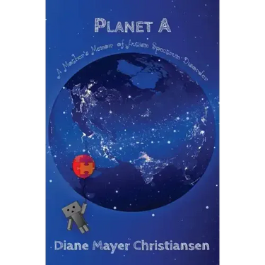 Planet A: A Mother's Memoir Of Autism Spectrum Disorder