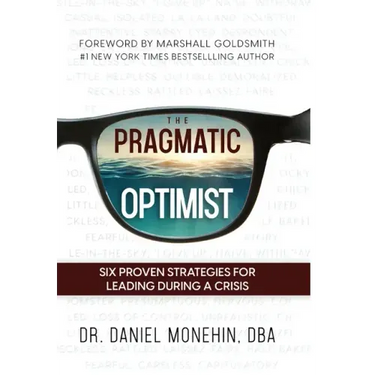 The Pragmatic Optimist: Six Proven Strategies for Leading During a Crisis