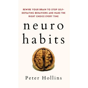 Neuro-Habits: Rewire Your Brain to Stop Self-Defeating Behaviors and Make the Right Choice Every Time