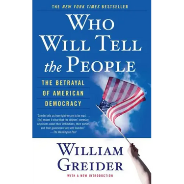 Who Will Tell the People: The Betrayal of American Democracy