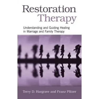 Restoration Therapy: Understanding and Guiding Healing in Marriage and Family Therapy
