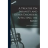A Treatise On Insanity and Other Disorders Affecting the Mind