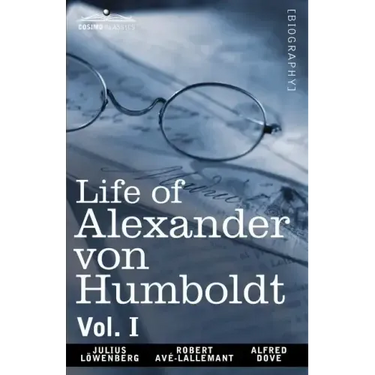Life of Alexander Von Humboldt, Vol. I (in Two Volumes)