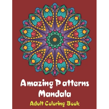 Amazing Patterns Mandala Adult Coloring Book: Coloring books for adults fantastic geometric mandala Stress Relieving Patterns Paperback for men and wo