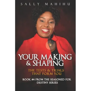 Your Making and Shaping: The Tests and Trials that Form You