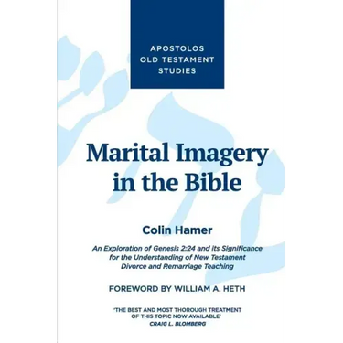 Marital Imagery in the Bible: An Exploration of Genesis 2:24 and its Significance for the Understanding of New Testament Divorce and Remarriage Teachi