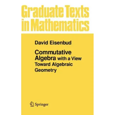 Commutative Algebra: With a View Toward Algebraic Geometry