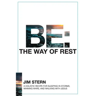 Be: The Way of Rest: A Holistic Recipe for Sleeping in Storms, Winning Wars, and Walking with Jesus